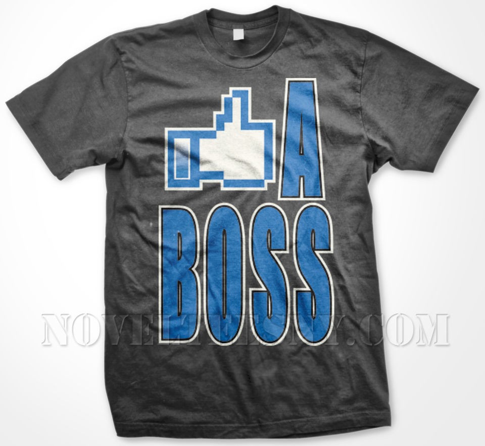 LIKE A BOSS  Facebook Slogans Sayings Graffiti Funny College Humor Men 