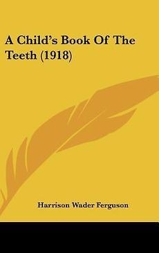 Childs Book of the Teeth (1918) NEW by Harrison Wader Ferguson