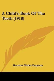 Childs Book of the Teeth (1918) NEW by Harrison Wader Ferguson