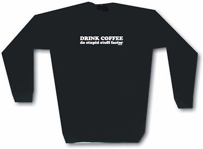 Drink Coffee Do Stupid Stuff Faster Mens SWEAT Shirt