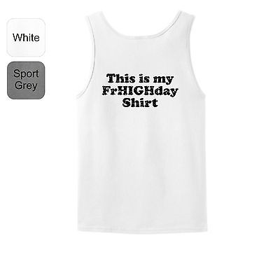 This Is My FrHIGHday TANK TOP T Shirt Weed Pot Drugs Funny Stoner 420 