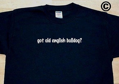 got old english bulldog? DOG BREED DOGS FUNNY T SHIRT TEE