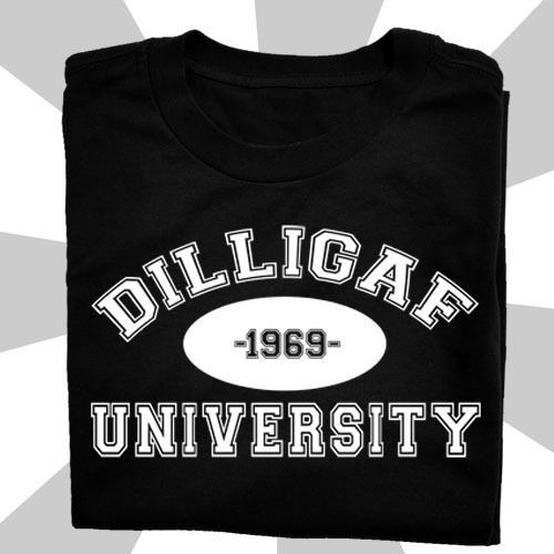 3009 UNIVERSITY OF DILLIGAF T SHIRT does it look like I give a f**k 