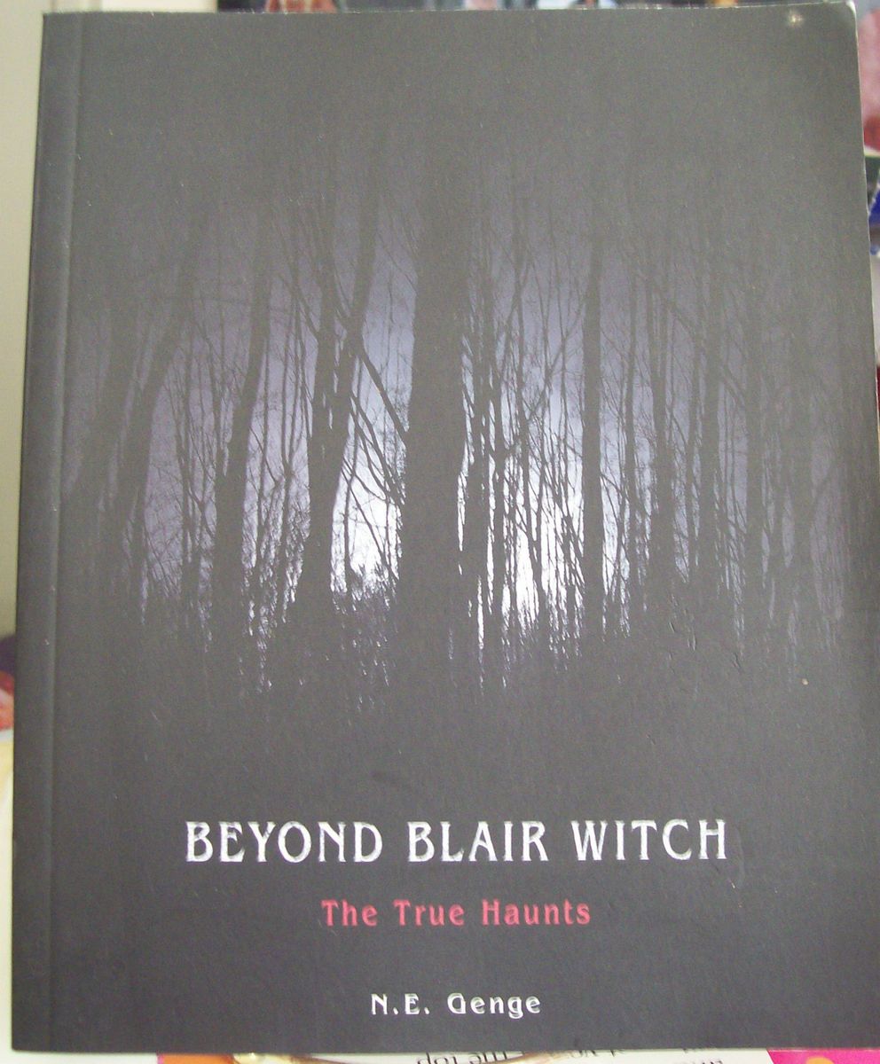 Beyond Blair Witch The True Haunts by N E Genge