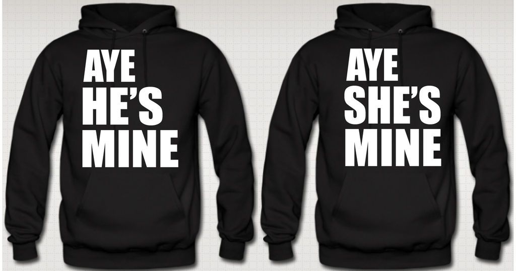 AYE SHES MINE HOODIE AYE HES MINE HOODIE COUPLE HOODIE LOVE couple